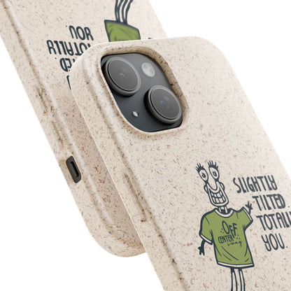 "Slightly Titled, Totally You"  —  Biodegradable Phone Case