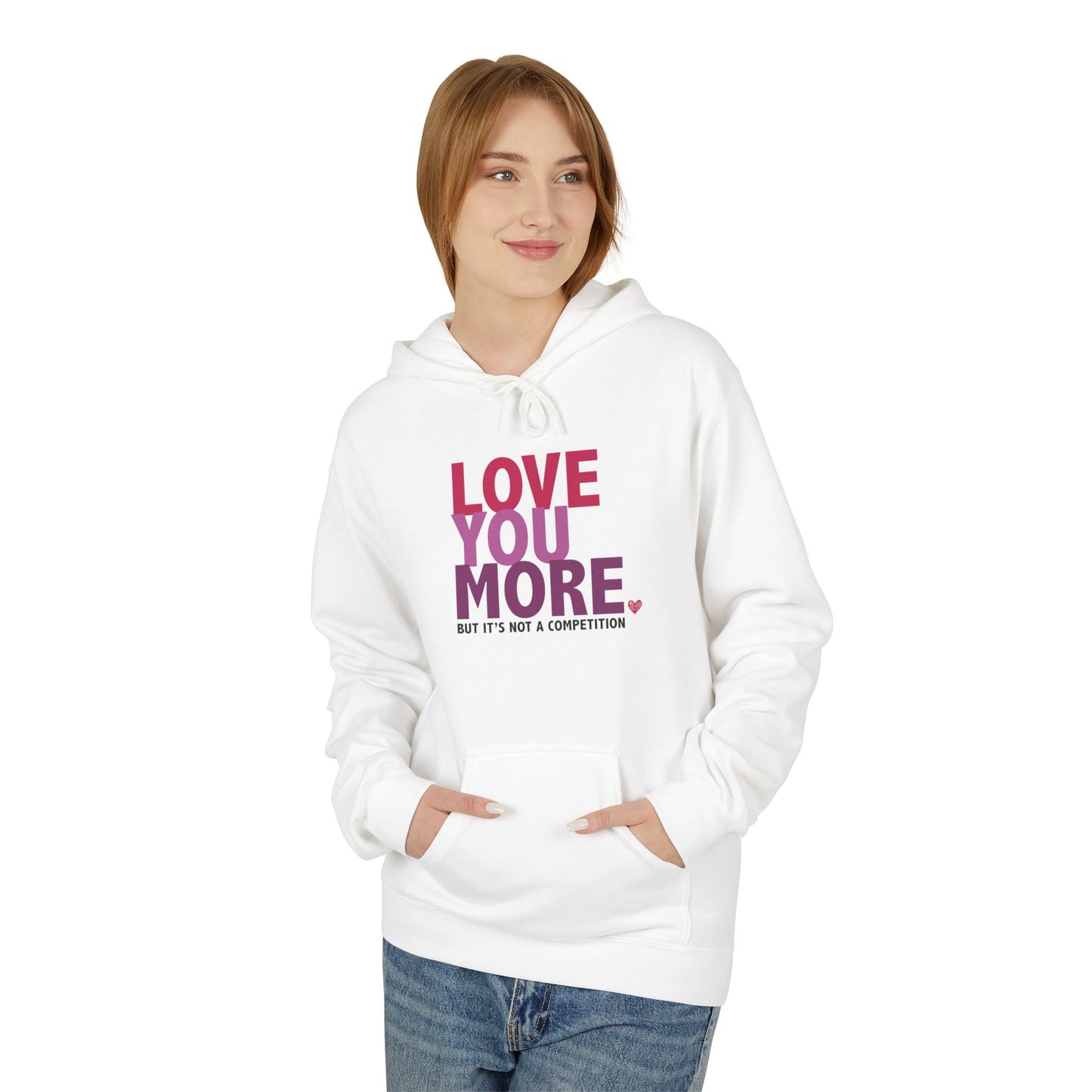 "Love You More, But It's Not A Competition" Unisex Fleece Hoodie