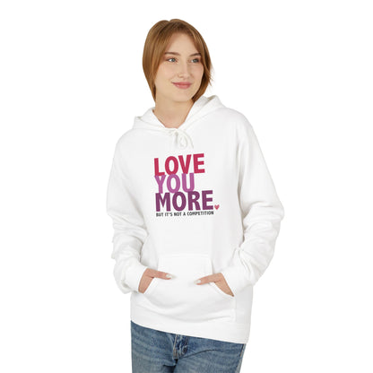 "Love You More, But It's Not A Competition" Unisex Fleece Hoodie