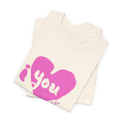 "I Love You, Really I do" Graphic Tee