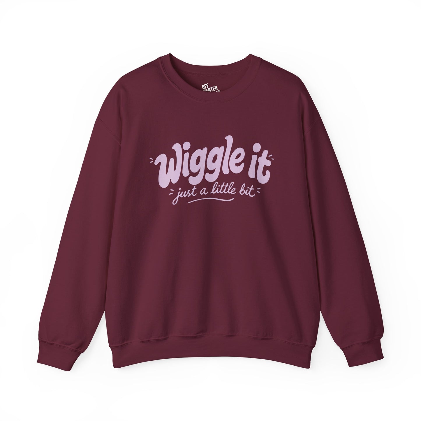 "Wiggle it just a little bit" Graphic Pullover