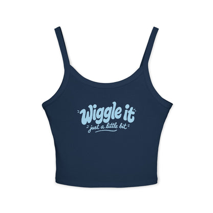 "Wiggle It Just a Little Bit"  – Spaghetti Strap Tank Top