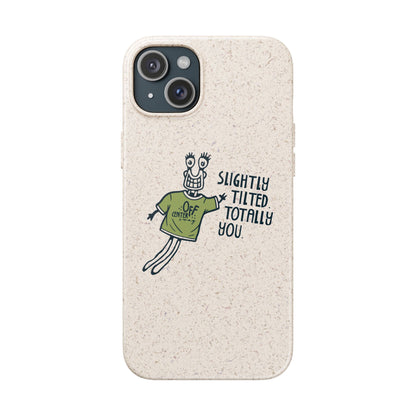 "Slightly Titled, Totally You"  —  Biodegradable Phone Case