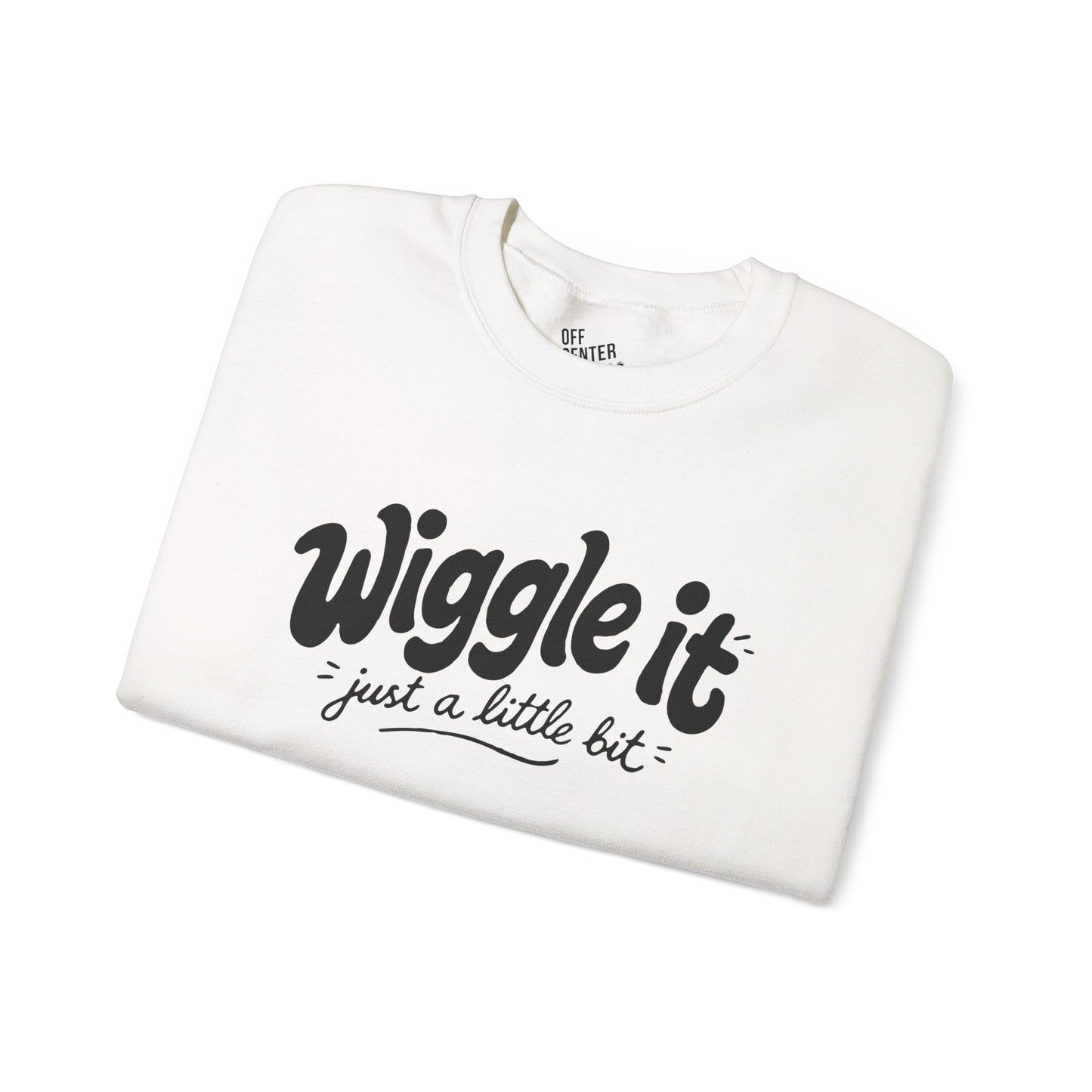 "Wiggle it just a little bit" Graphic Pullover